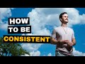 How to Be Consistent: A Simple Secret to Personal Development