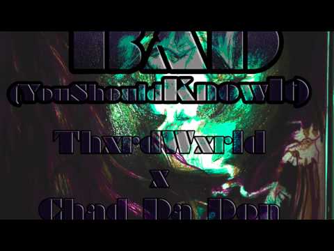 BAD(YouShouldKnowIt) ThxrdWxrld ft Chad Da Don x Ashley Valentine