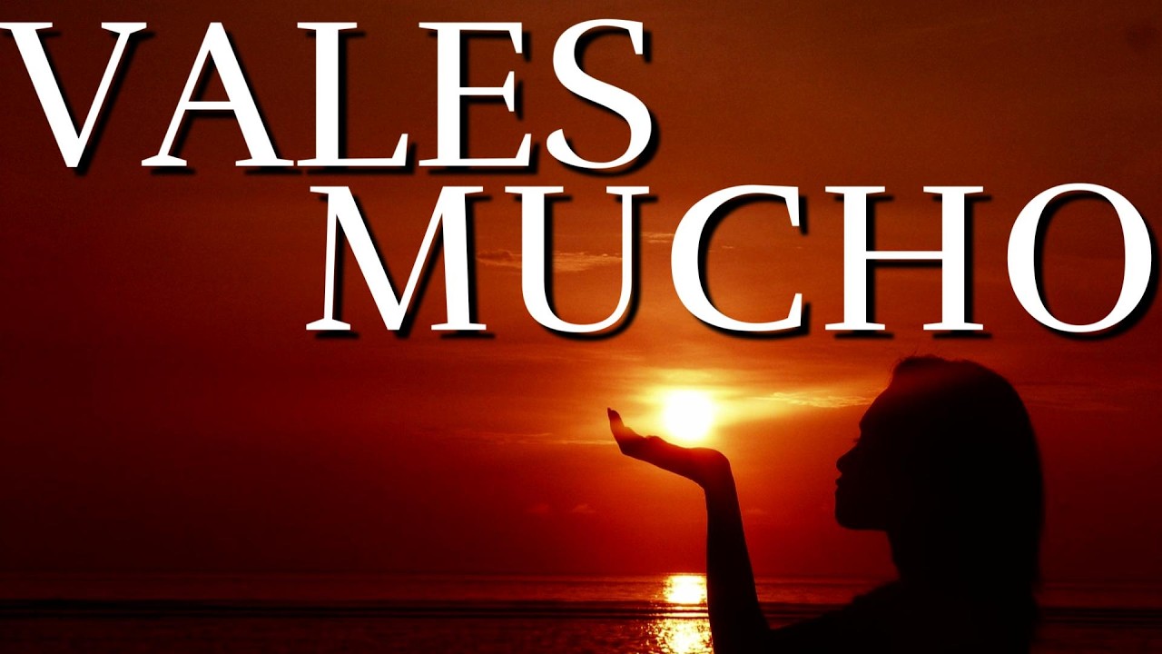 TU Vales Mucho, Vales Mas De Lo Que Crees ¦ Reflexiones De La Vida