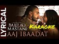 Aaj Ibaadat | Bajirao Mastani | Karaoke With Lyrics