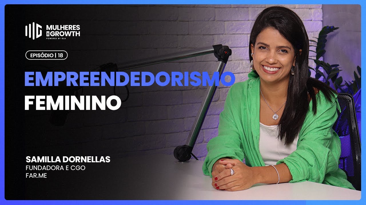 Empreendedorismo feminino I Samilla Dornellas, Fundadora e CGO da Far.me - Mulheres de Growth #18