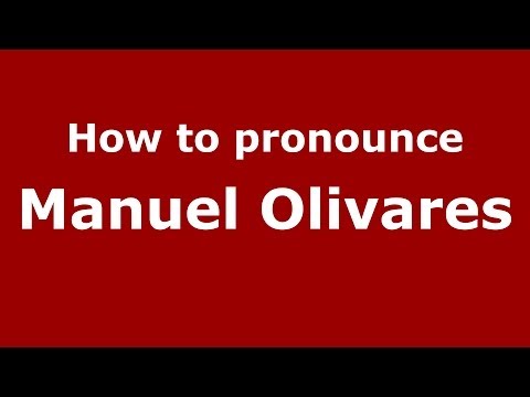 How to pronounce Manuel Olivares (Spanish/Spain) - PronounceNames.com