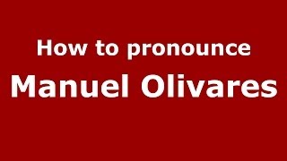 How to pronounce Manuel Olivares
