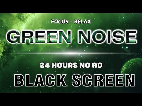 Sleep Better With Green Noise Sound To Deep Healing - BLACK SCREEN | Sound In 24H