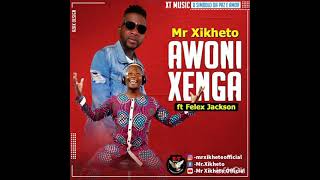 Mr Xikheto ft Felix Jackson - Awoni Xenga_(X-T MUS