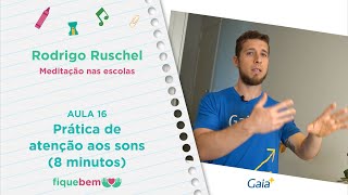 Prática de atenção aos sons e pensamentos - 8 minutos (Aula 16) | Meditação nas escolas