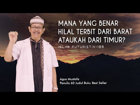 Islam Futuristik eps. 139 - MANA YANG BENAR HILAL TERBIT DARI BARAT ATAUKAH DARI TIMUR?