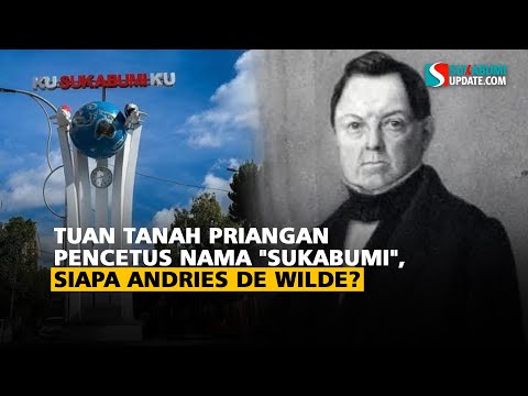 Tuan Tanah Priangan Pencetus Nama "Sukabumi", Siapa Andries de Wilde?