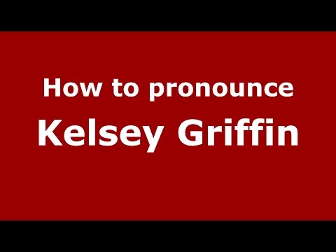 How to pronounce Kelsey Griffin (American English/US)  - PronounceNames.com