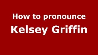 How to pronounce Kelsey Griffin