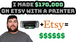 HOW I MADE $170,000 ON ETSY WITH A PRINTER AND HOW YOU CAN TOO!