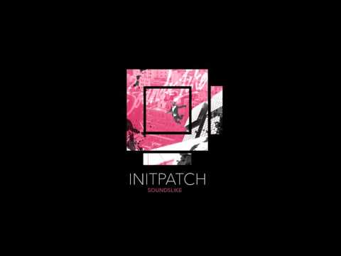 INITPATCH - Sounds Like (Original Mix)