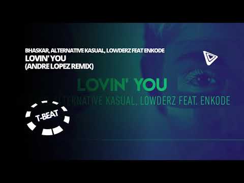 Bhaskar, Alternative Kasual, Lowderz feat. Enkode - Lovin' You (Andre Lopez Remix T-BEAT)