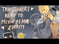 ️Stalkers Trio React To M Y N As Mob And Verity ️ 1 95X 2X 1️⃣