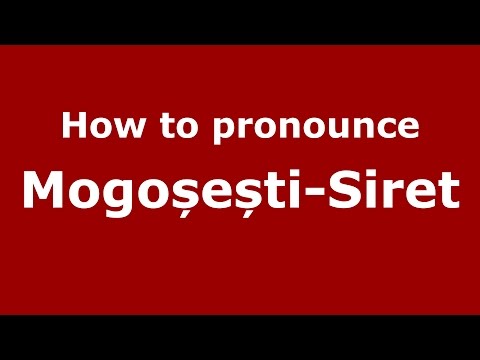 How to pronounce Mogoșești-Siret (Romanian/Romania) - PronounceNames.com