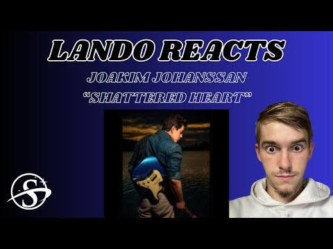 LANDO REACTS TO JOAKIM JOHANSSON (SHATTERED HEARTS)