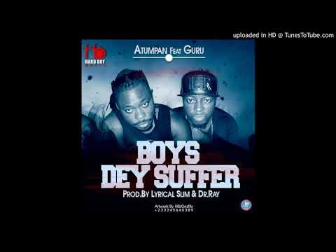 Atumpan - Boys Dey Suffer Feat. Guru (Prod by Lyrical Slim & Dr Ray)