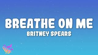 Britney Spears - Breathe on Me