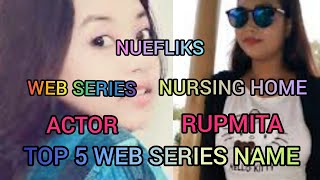 RUPMITA TOP 5 WEB SERIES NAME NUEFLIKS ACTOR