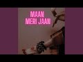 Maan Meri Jaan (Chill Version)