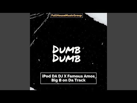 Dumb Dumb (feat. Big B On Da Track & Famous Amos)