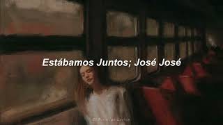 Estábamos Juntos - José José (Letra)