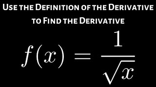 How to Find the Derivative of 1/sqrt(x) using the Definition of the Derivative