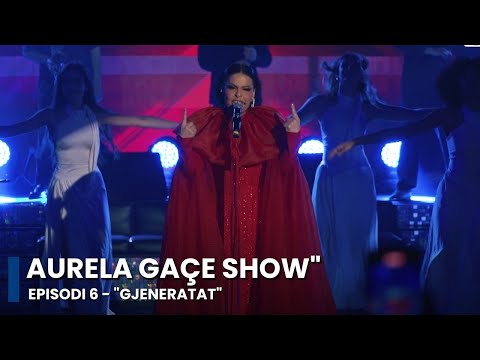 "AURELA GAÇE SHOW"- Episodi 6 - "GJENERATAT"