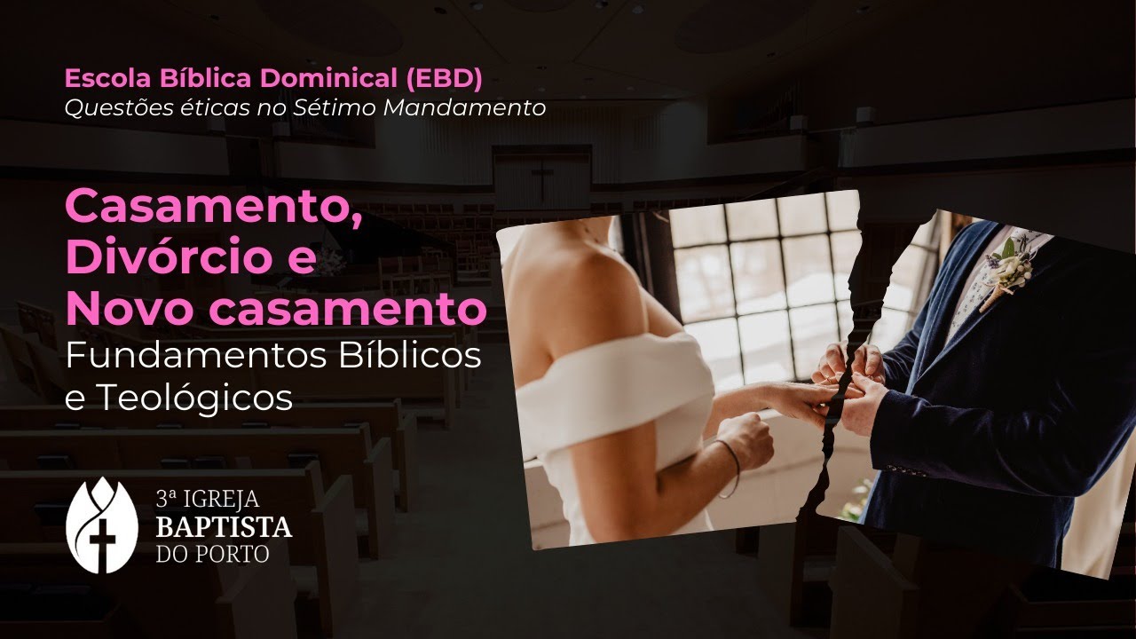 Escola Bíblica: Casamento, Divórcio e Novo Casamento - Fundamentos Bíblicos e Teológicos - Parte II