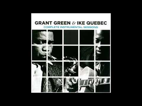 Grant Green, Ike Quebec Complete Instrumental Sessions