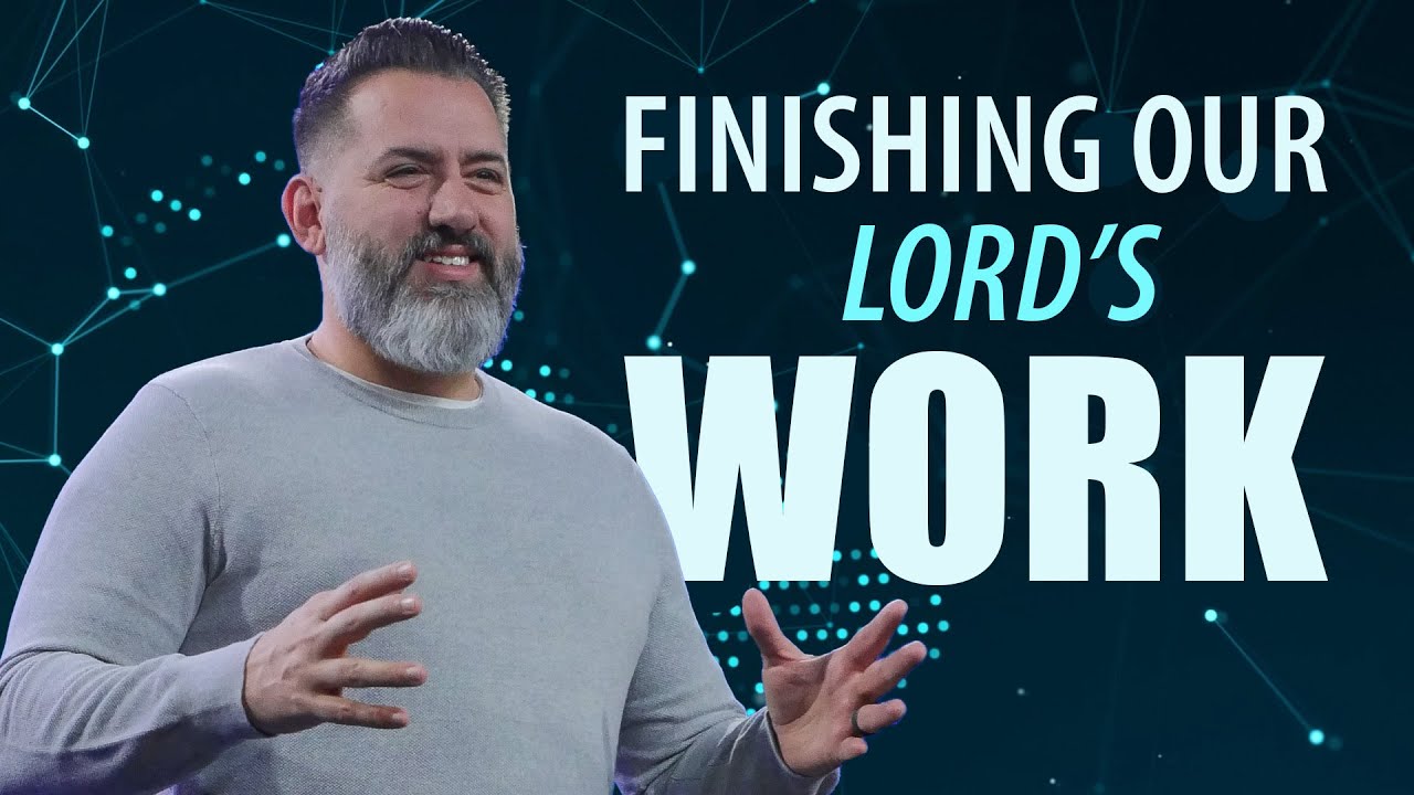 Finishing Our Lord's Work