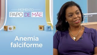 Você sabe o que é anemia falciforme e como tratar? | Momento Papo de Mãe