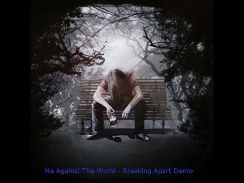 Breaking Apart - Me Against The World