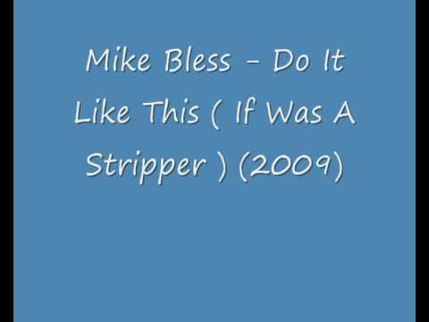 Mike Bless - Do It Like This (If Was A Stripper) (2009) NEW SONG HQ
