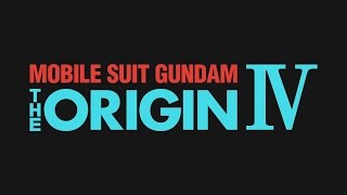 MOBILE SUIT GUNDAM THE ORIGIN IV Eve of Destiny Trailer#1 (ENG Dub)