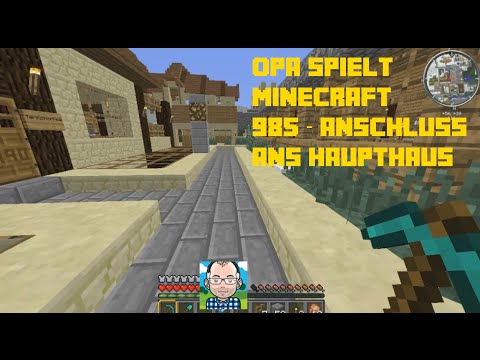 Opa spielt Minecraft 985 – Anschluss ans Haupthaus