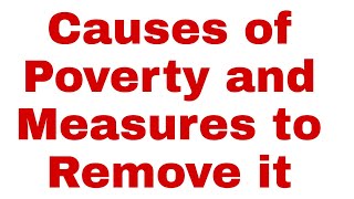 Causes of Poverty and Measures to Remove it