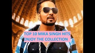 TOP 10 | BEST OF MIKA SINGH | ALL TIME FAVOURITE | PARTY SONG COMPILATION