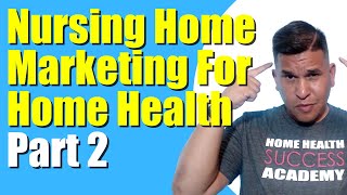 Nursing Home Marketing Part 2 | Home Health Marketing | Homecare Marketing | Patient Referrals