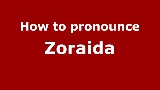 How to pronounce Zoraida