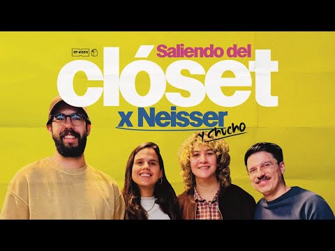 Saliendo del Clóset x Neisser (y Chucho) | 263