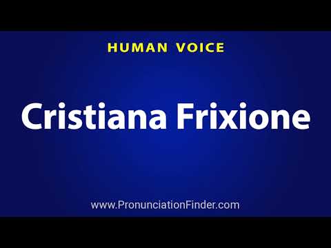 How To Pronounce Cristiana Frixione