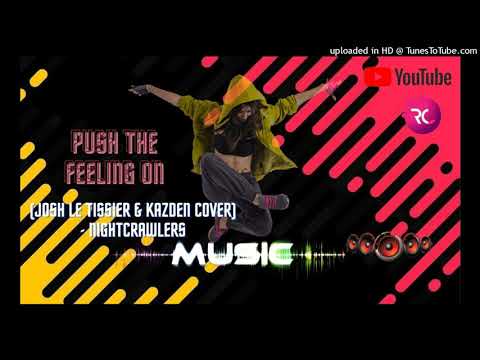 Push The Feeling On (Josh Le Tissier & Kazden Cover) - Nightcrawlers