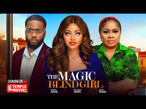 MAGIC BLIND GIRL - REGINA DANIELS, RITA DANIELS, NANA ADDAE- 2025 EXCLUSIVE NOLLYWOOD MOVIE