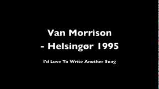 Van Morrison - I&#39;d Love To Write Another Song (Denmark, 1995)
