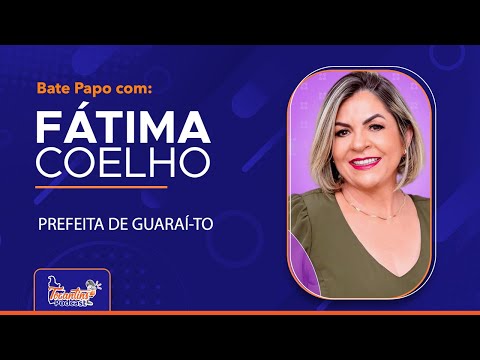 FÁTIMA COELHO - PREFEITA DE GUARAÍ / TOCANTYINS PODCAST