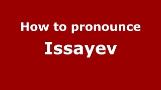 How to pronounce Issayev