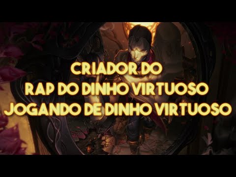 CRIADOR DO RAP DO DINHO VIRTUOSO JOGANDO DE DINHO VIRTUOSO - LEAGUE OF LEGENDS