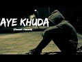 Rahat Fateh Ali Khan - Aye Khuda ( Slowed + Reverb)