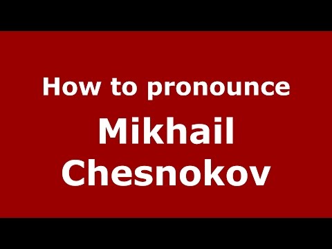 How to pronounce Mikhail Chesnokov (Russian/Russia)  - PronounceNames.com